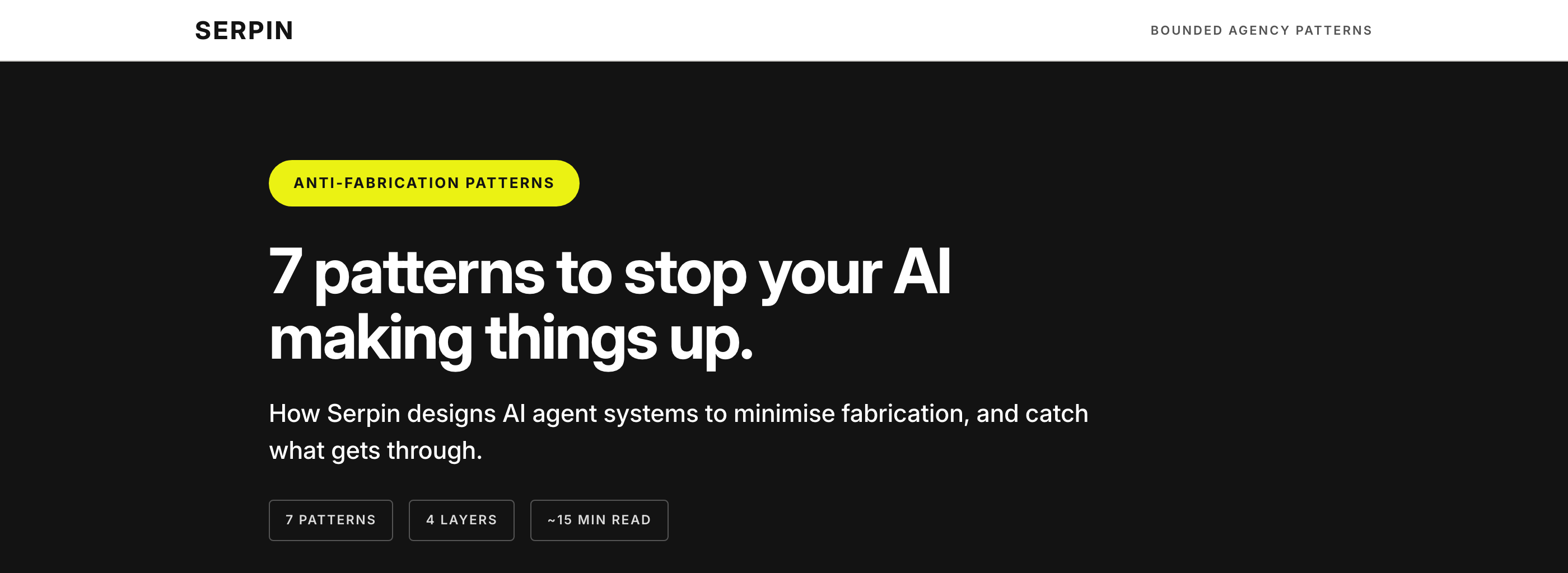 Scott's companion page: 7 patterns to stop your AI making things up. How Serpin designs AI agent systems to minimise fabrication. Seven patterns across four layers, about a fifteen minute read.
